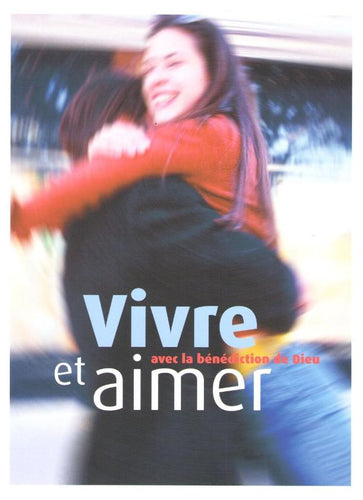 Vivre et aimer. Avec la bénédiction de Dieu